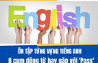 Ôn tập từng vựng tiếng Anh - 8 cụm động từ hay gặp với 'Pass'
