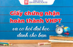 Giấy chứng nhận hoàn thành VHPT và cơ hội đại học dành cho bạn