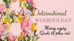 MỪNG NGÀY QUỐC TẾ PHỤ NỮ 8-3