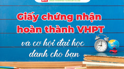 Giấy chứng nhận hoàn thành VHPT và cơ hội đại học dành cho bạn
